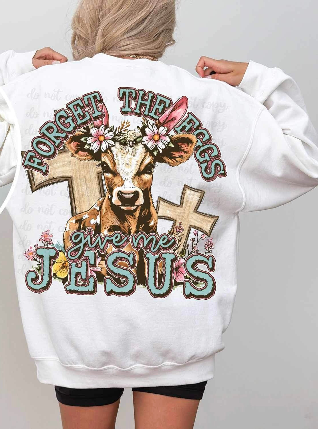 Forget the eggs give me jesus cow 21312 DTF transfers