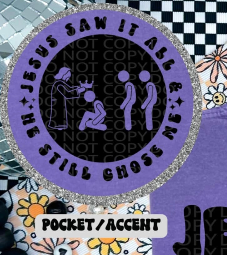 Jesus saw it all & he still chose me BLACK pocket (HW) 87232 DTF transfer