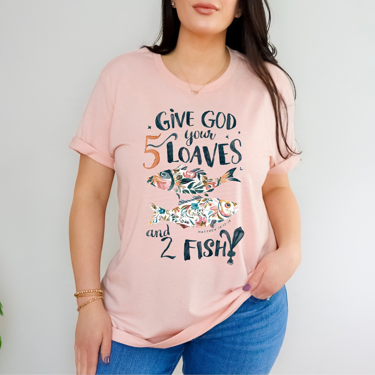 Give God Your 5 Loaves And 2 Fish Matthew 14:17-19 81160 DTF Transfer