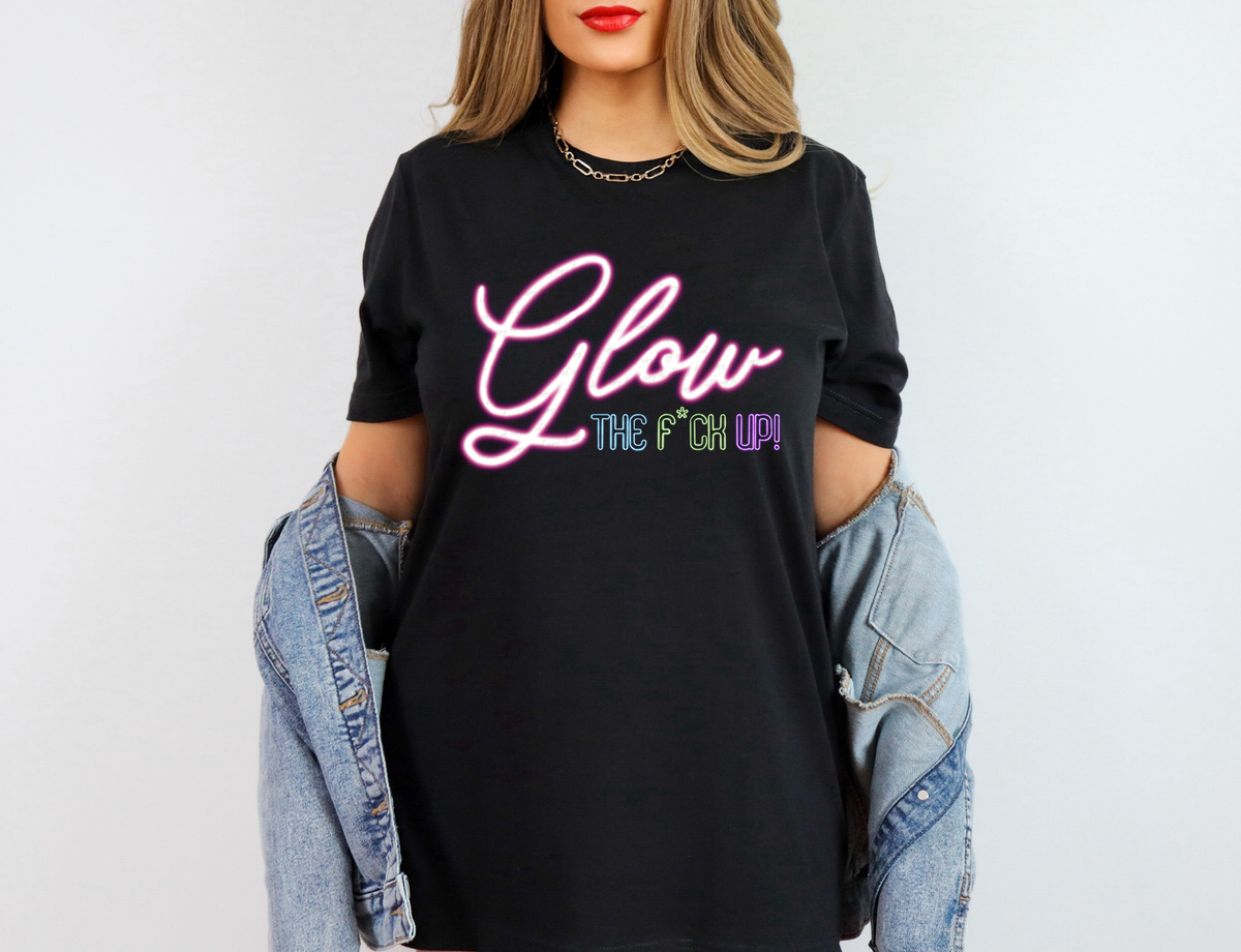 Glow The Fuck Up 115374 DTF Transfer