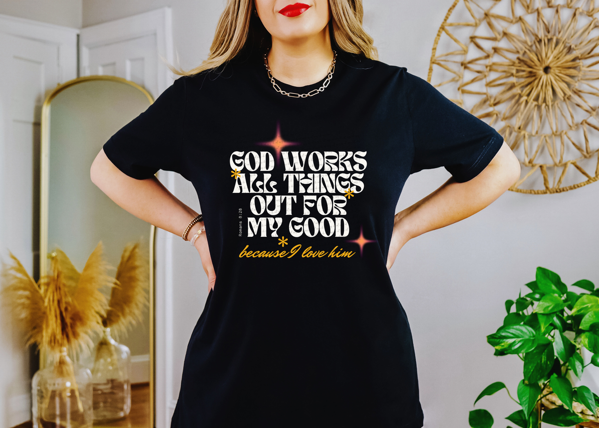 God Works All Things Out For My Good Because I Love Him Romans 8:28 81179 DTF Transfer