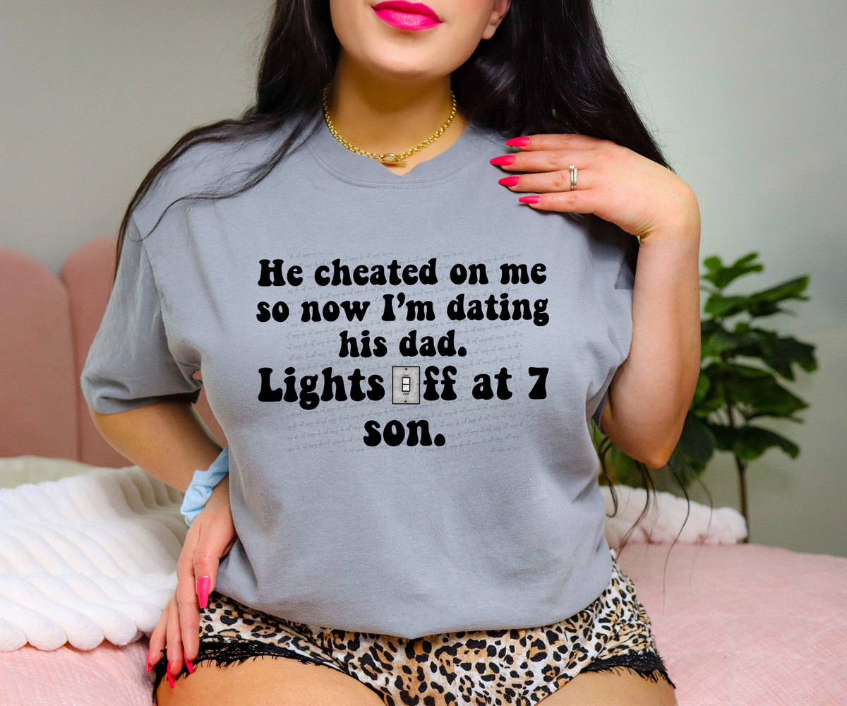 He Cheated On Me So Now I'm Dating His Dad Lights Off At 7 Son 74736 DTF Transfer