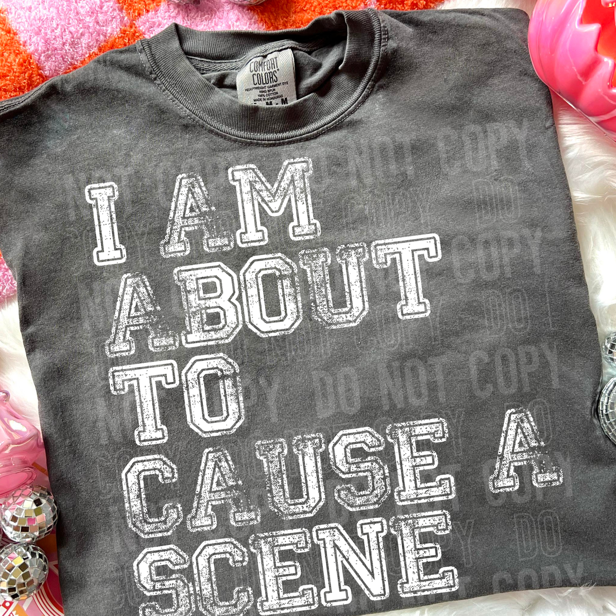 I am about to cause a scene (white words) (SBB) DTF Transfer