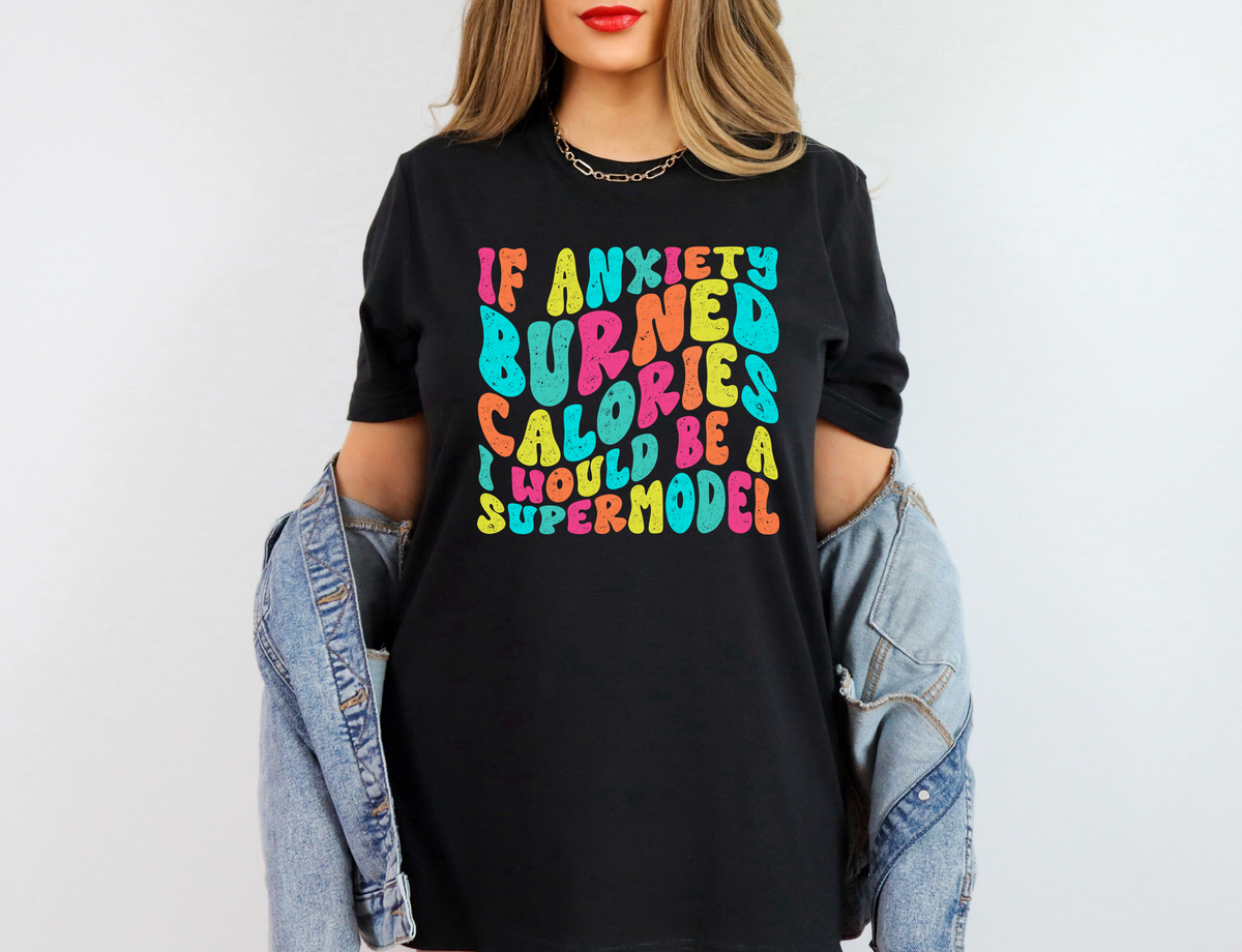 If Anxiety Burned Calories I Would Be A Supermodel Colorful Font 116625 DTF Transfer