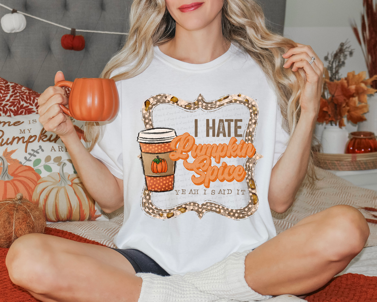 I Hate Pumpkin Spice Yeah I Said It 116453 DTF Transfer