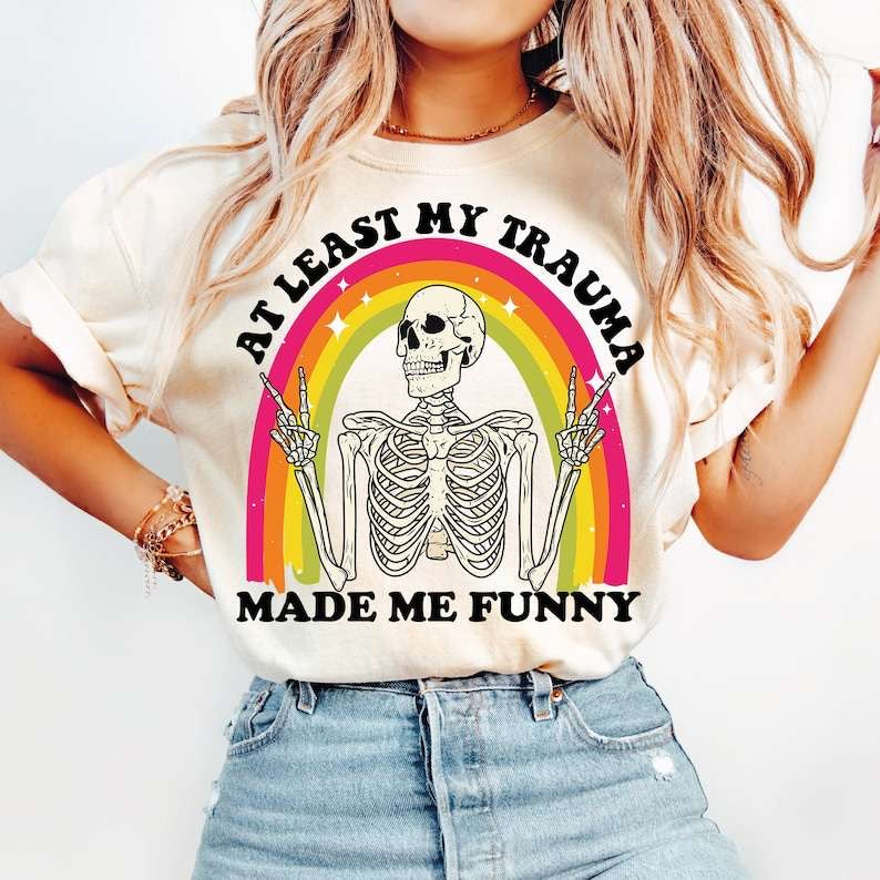 At least my trauma made me funny 43411 DTF transfer