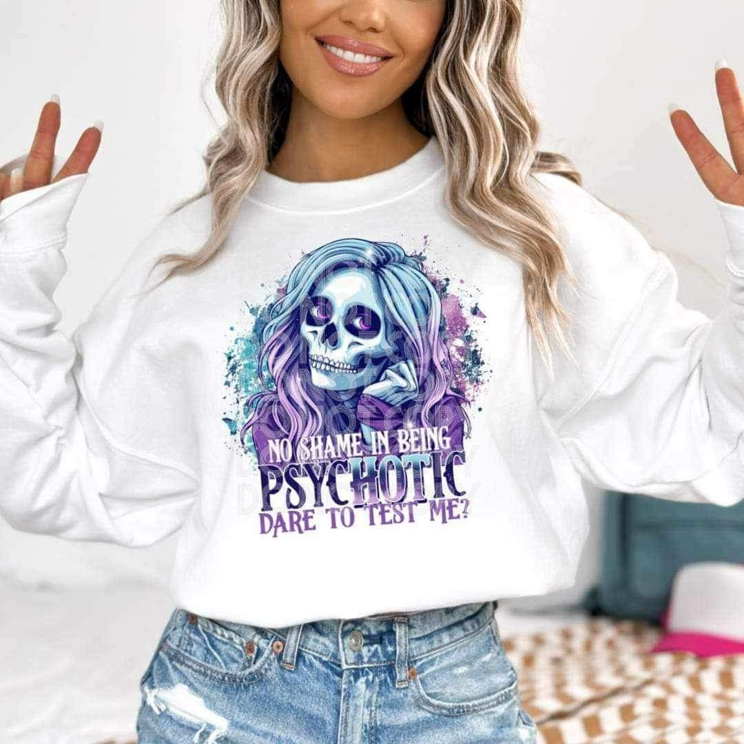 No shame in being psychotic dare to test me (SSD) 21017 DTF transfer