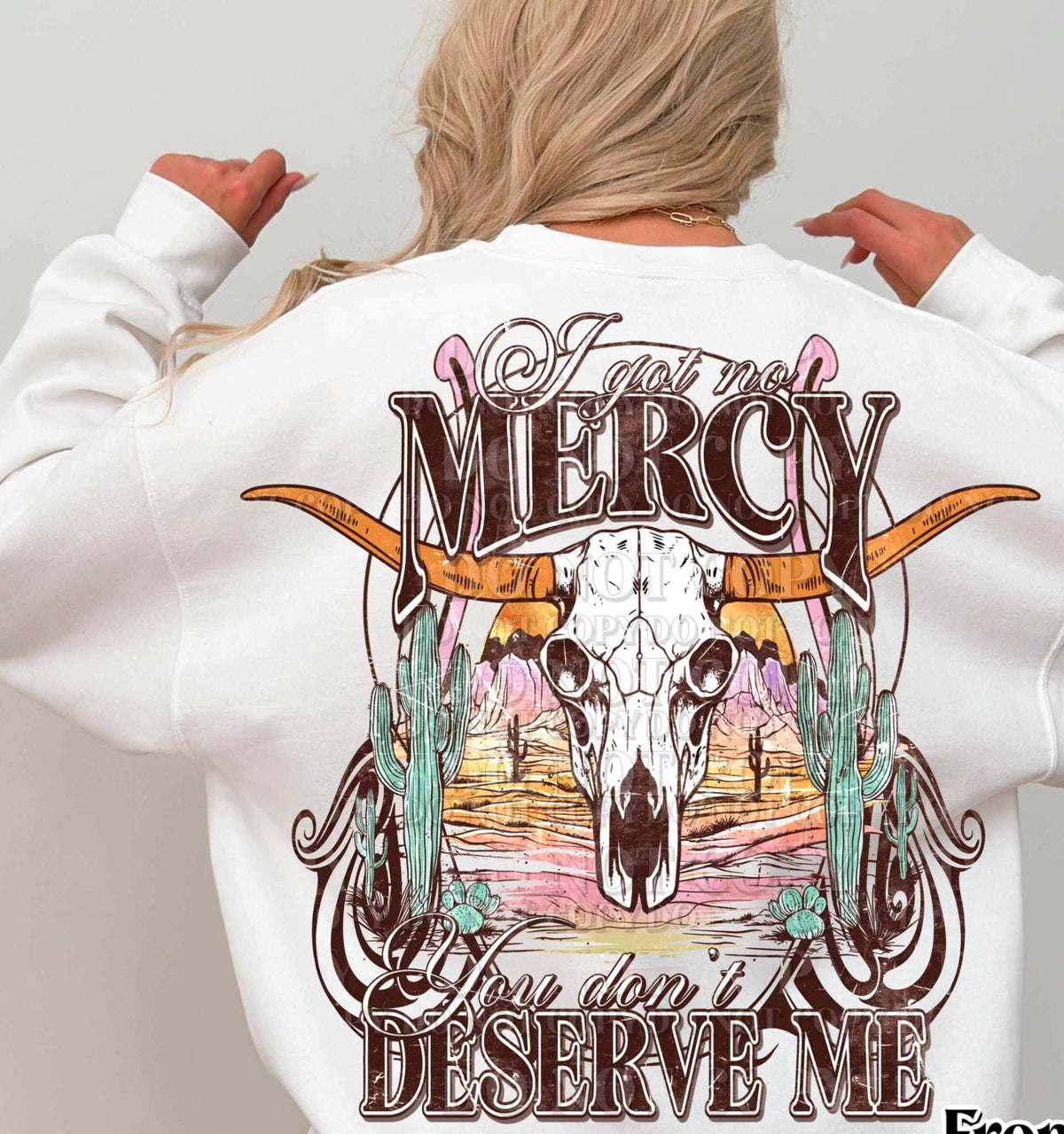 If i got no mercy you dont deserve me FRONT ONLY 21060 DTF transfer