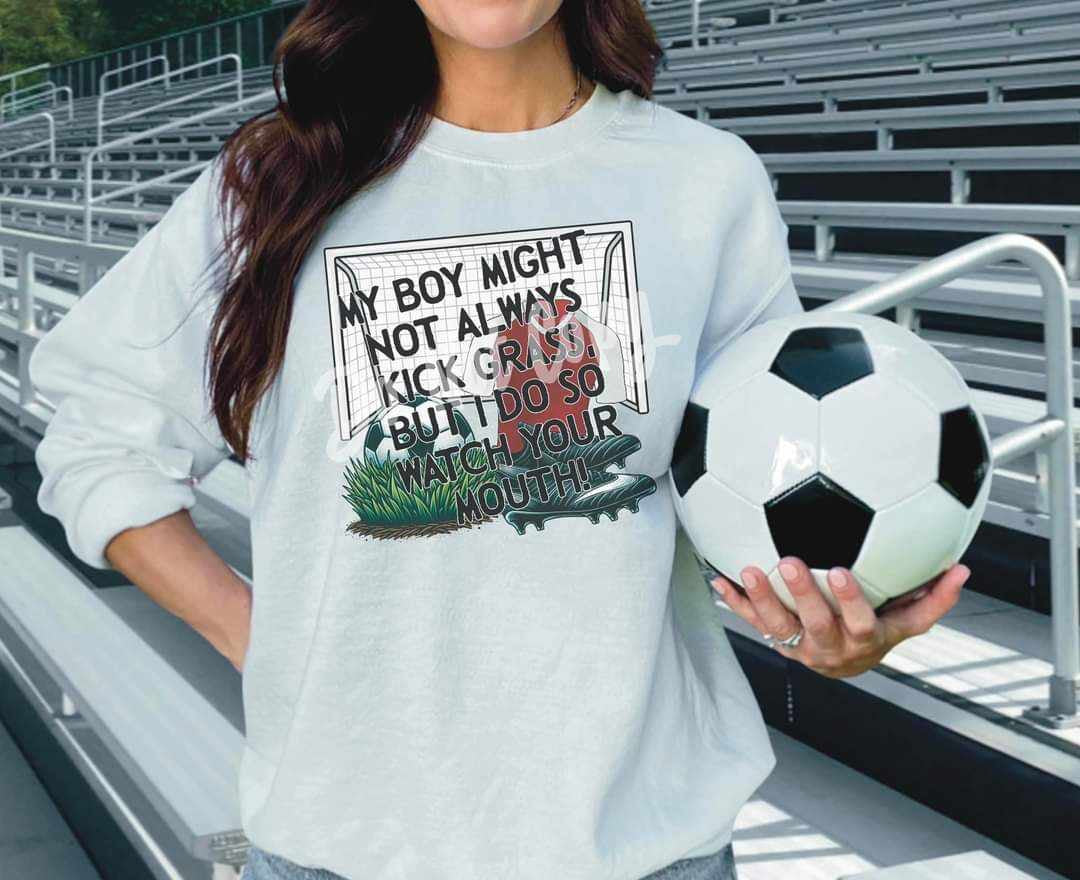 My boy might not always kick grass, but i do so watch your mouth (RTD) 31588 DTF transfer