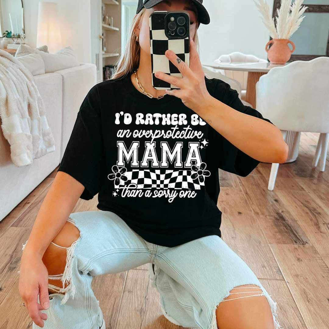 I’d rather be an overprotective mama than a sorry one (CSC) 31672 DTF transfer