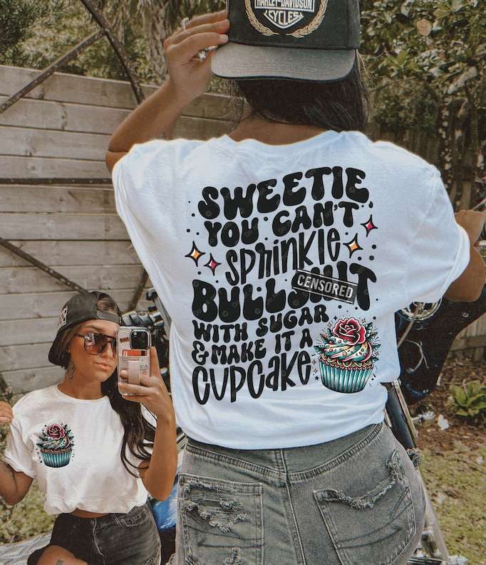 Sweetie you can’t sprinkle bullshit with sugar & make it a cupcake BACK ONLY 31708 DTF transfer