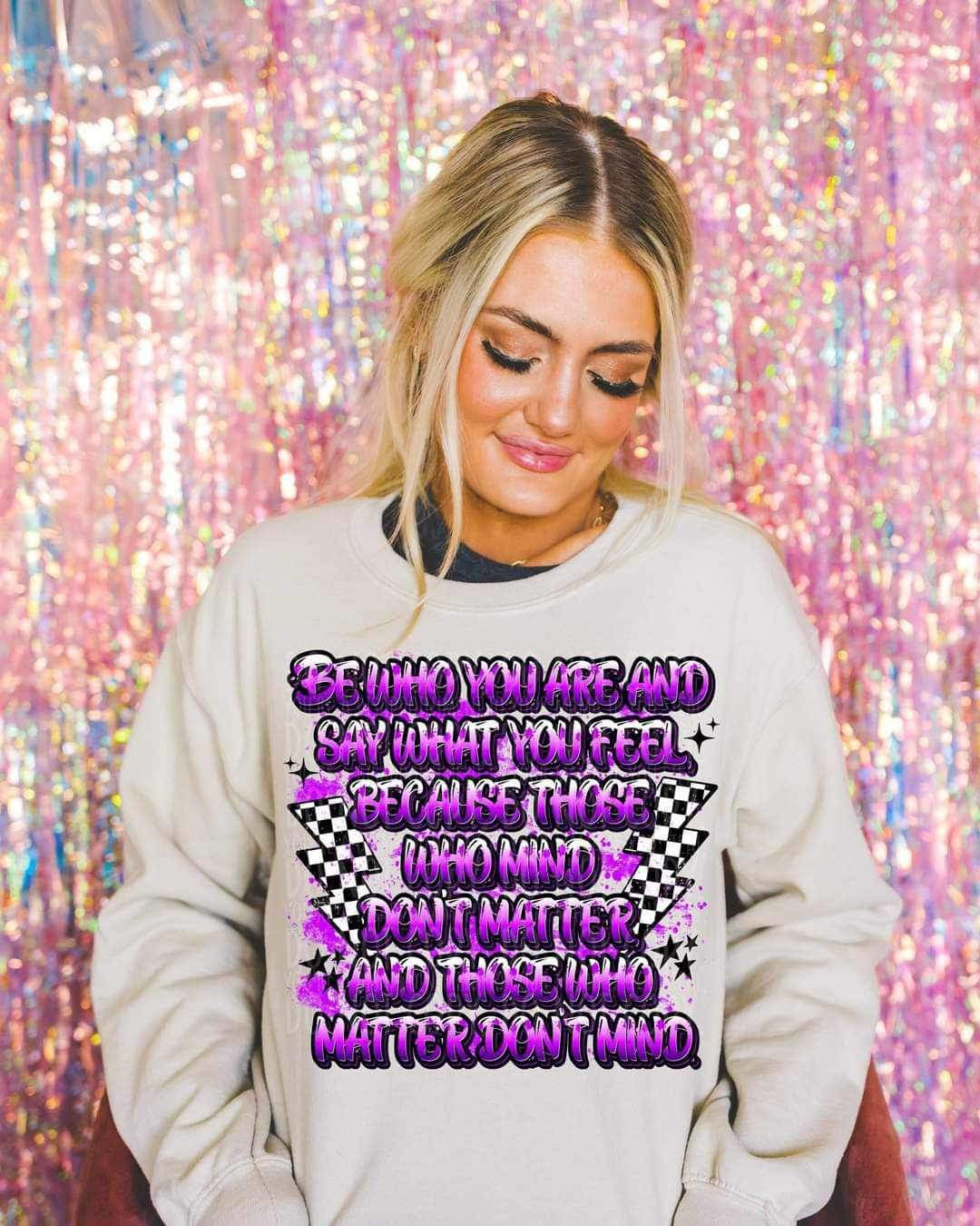 Be who you are and say how you feel because those who mind dont matter and those who matter dont mind purple (LYTTLE) 21154 DTF transfer