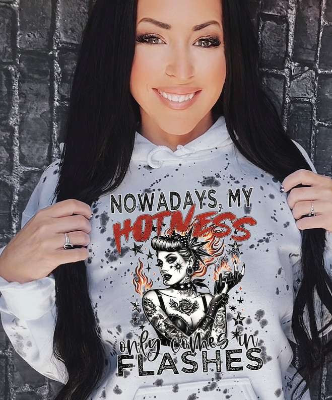 Nowaways my hotness only comes in flashes 31705 DTF transfer