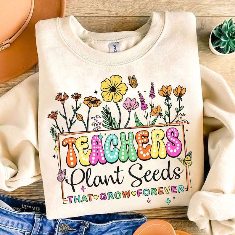 Teachers plant seeds that grow forever 31776 DTF transfer