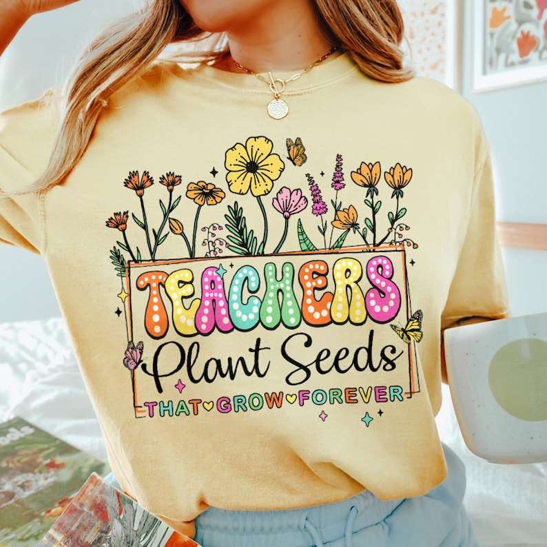 Teachers plant seeds that grow forever 31776 DTF transfer