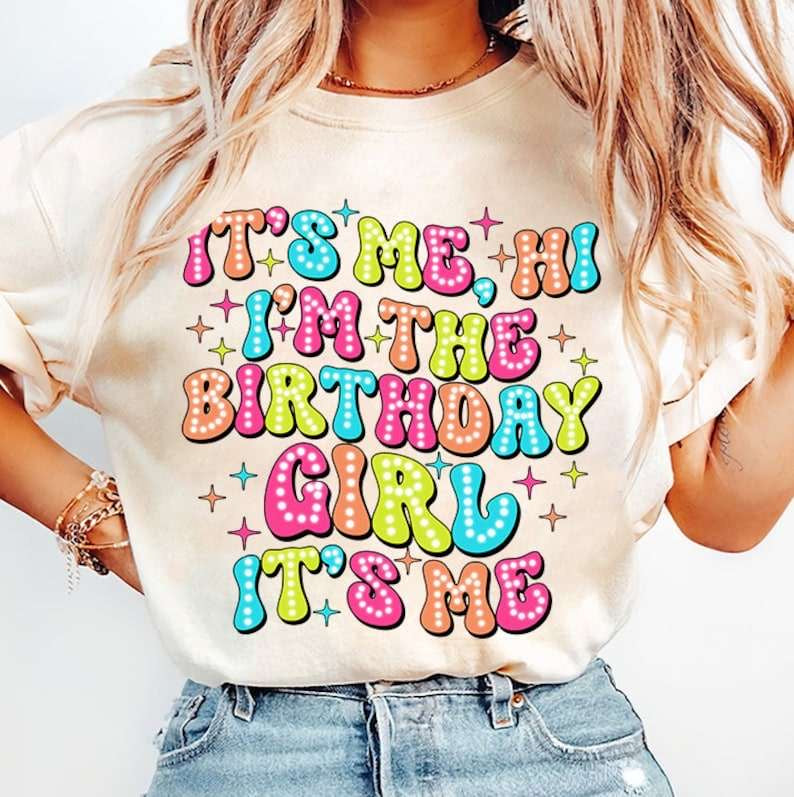 It’s me, hi I’m the birthday girl it’s me 31818 DTF transfer