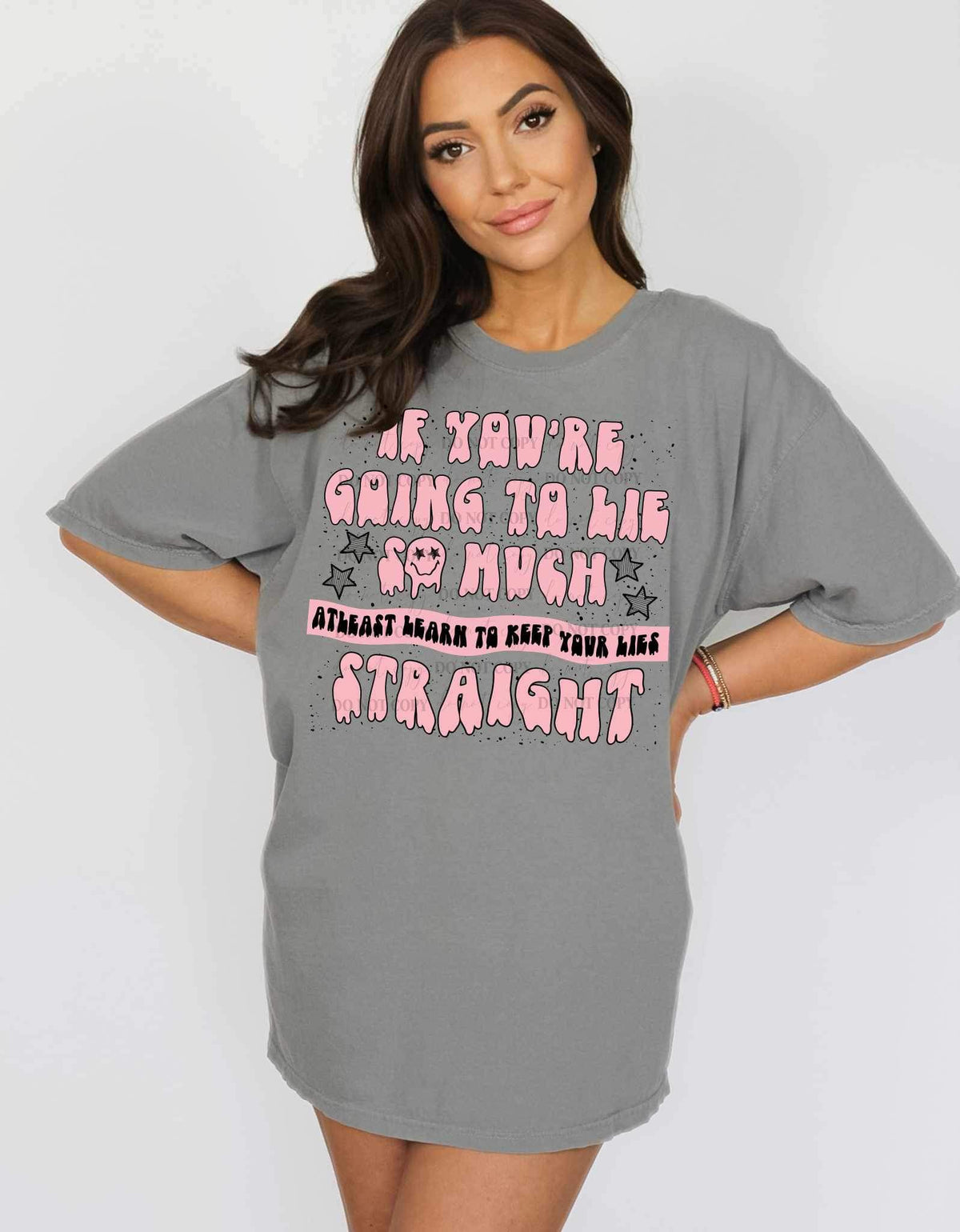 If you’re going to lie so much at least learn to keep your lies straight (pink drippy font) 11298 DTF TRANSFER