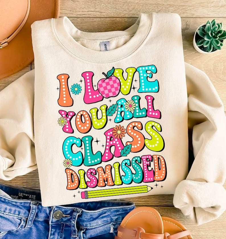 I love you all class dismissed we out #teachers pencil 31763 DTF transfer