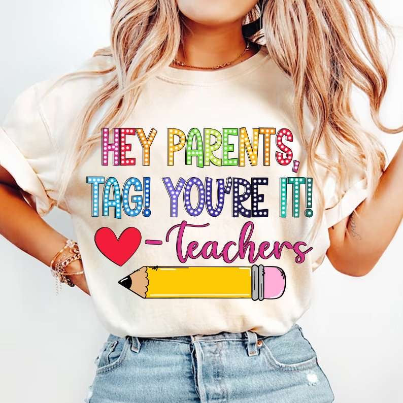 Hey parents, tag! You’re it! -teachers 31759 DTF transfer