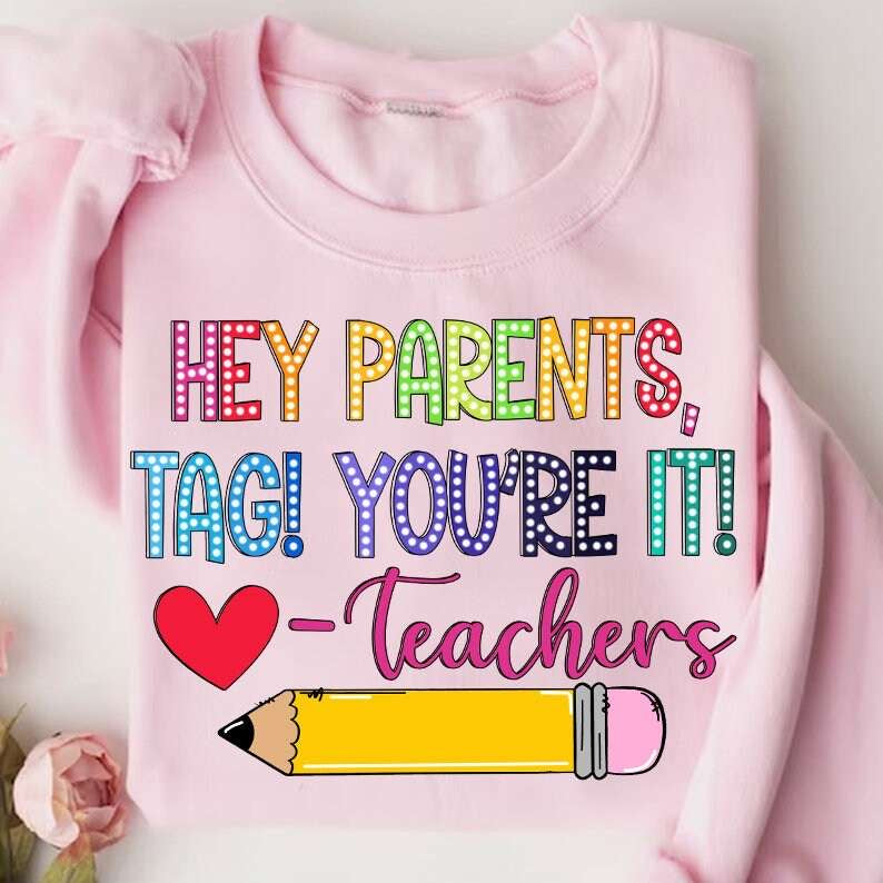 Hey parents, tag! You’re it! -teachers 31759 DTF transfer