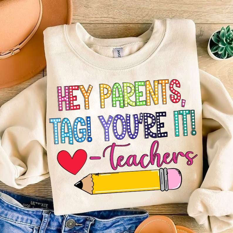Hey parents, tag! You’re it! -teachers 31759 DTF transfer