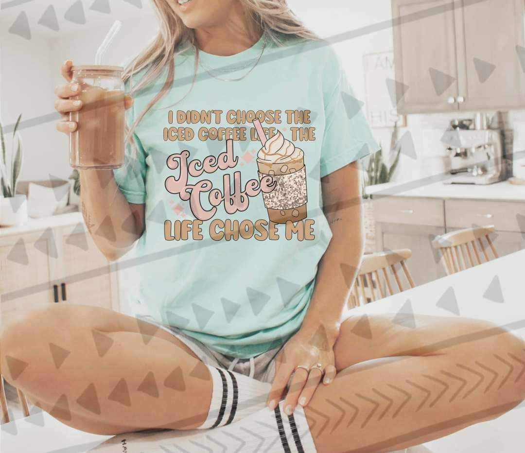 I don’t choose the iced coffee life the iced coffee life chooses me 15032 DTF Transfer