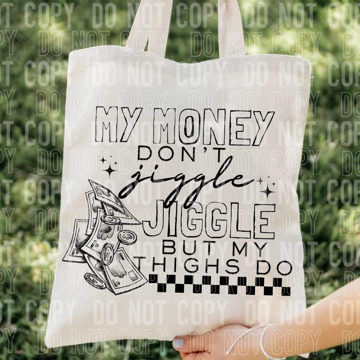 My money don’t jiggle jiggle but my thighs do (SBB) 34393 DTF Transfer