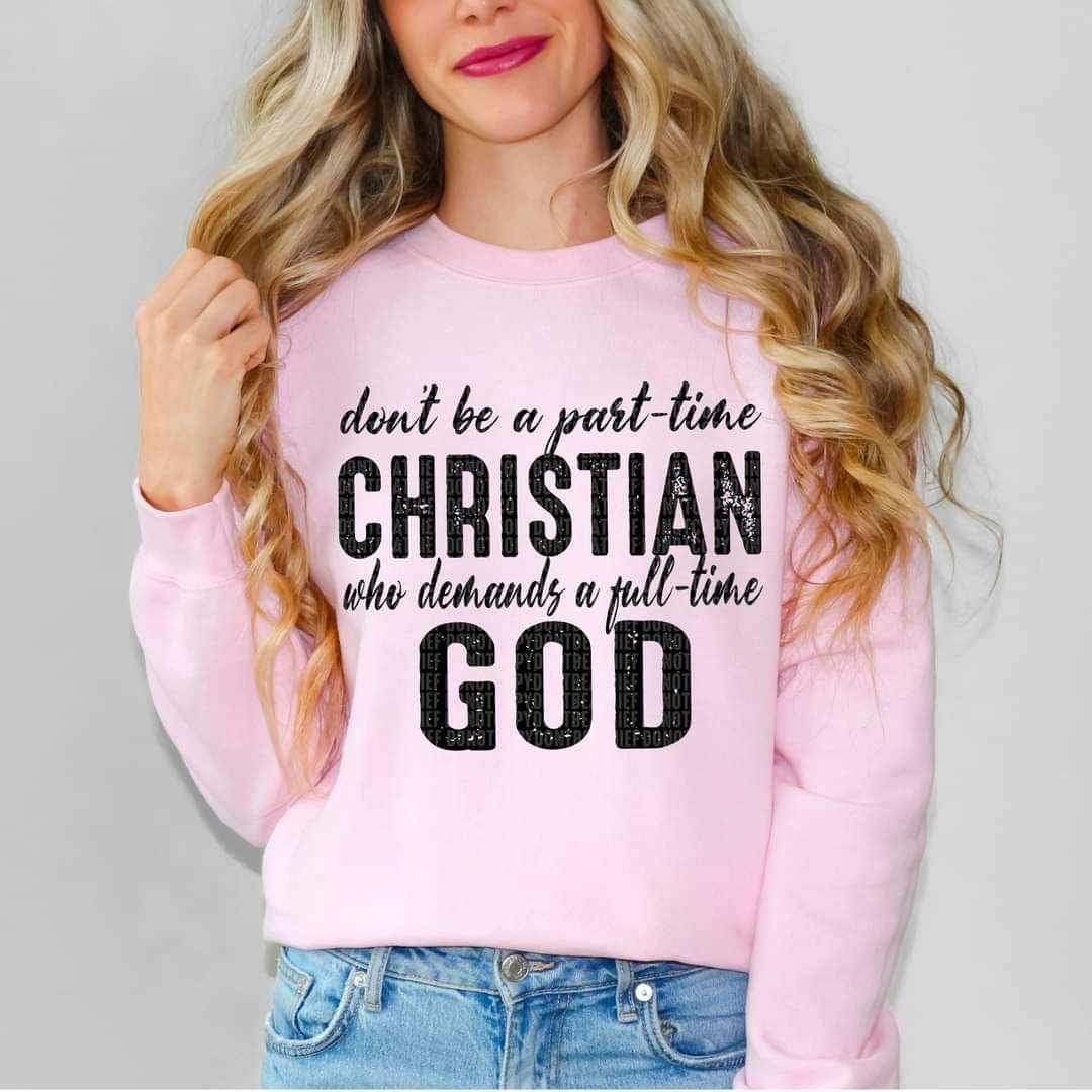 Don’t be a part time christian who demands a full time god BLACK 16355 DTF Transfer