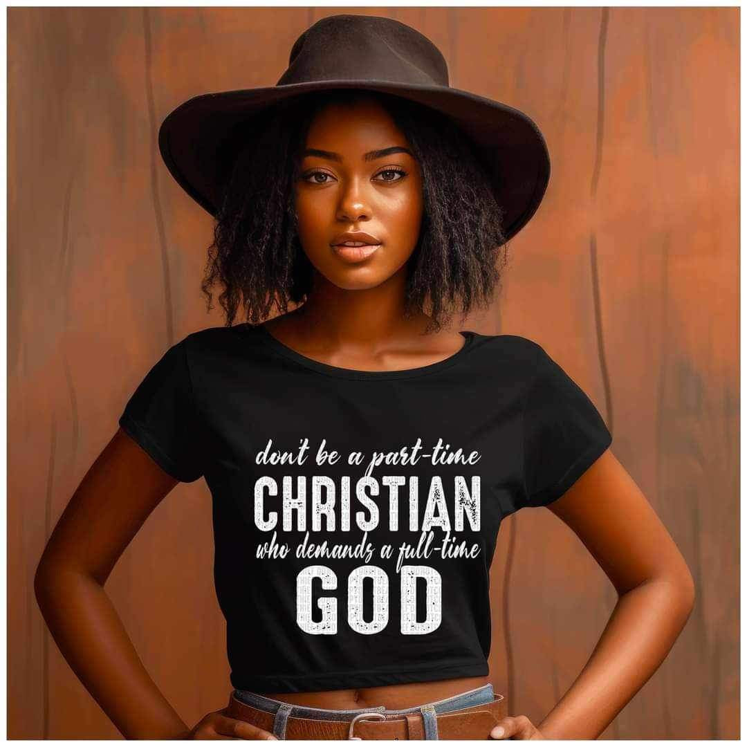 Don’t be a part time christian who demands a full time god WHITE 16354 DTF Transfer
