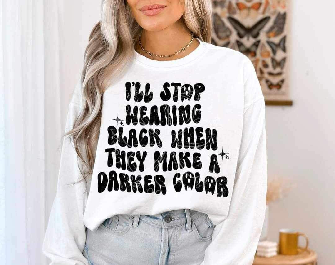 I’ll stop wearing black when they make a darker color (lyttle) 34478 DTF Transfer