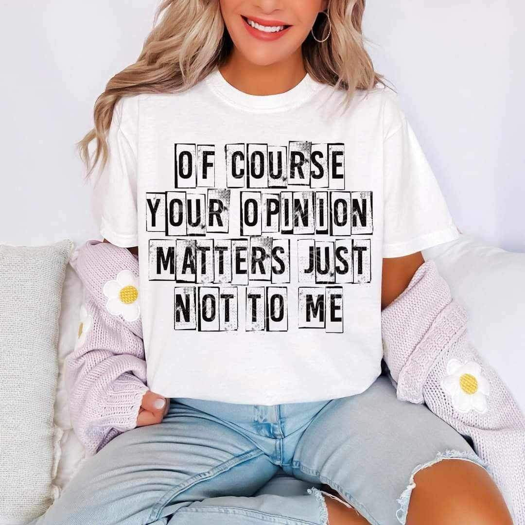 Of course your opinion matters just not to me (lyttle) 34456 DTF Transfer
