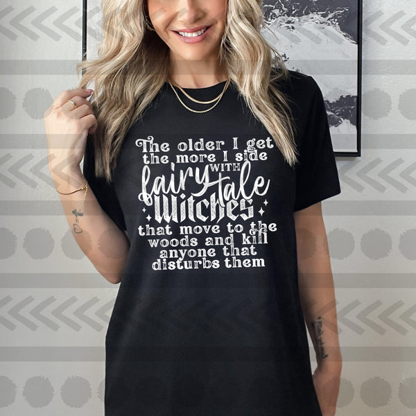 The older I get the more I side with fairy tale witches WHITE HIGH HEAT screen print transfer