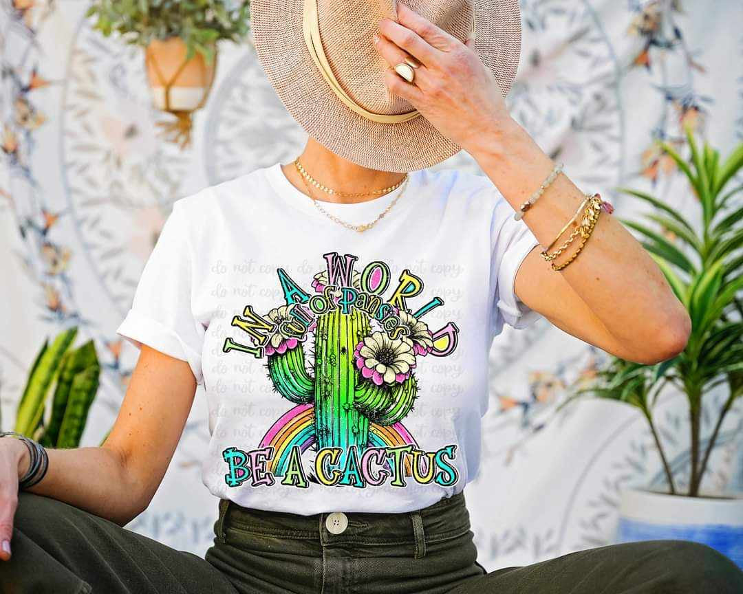 In a world full of pansies be a cactus 32096 DTF transfer