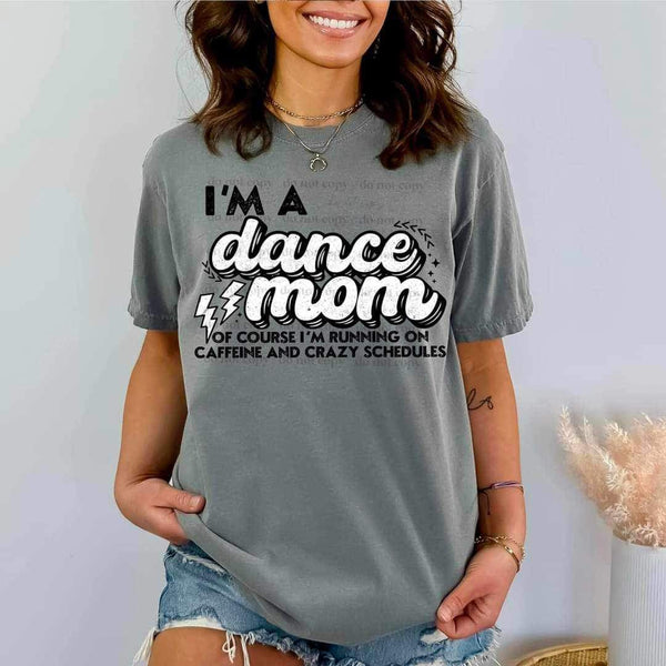 I’m a dance mom of course i’m running on caffeine and crazy schedules 23442 DTF transfer
