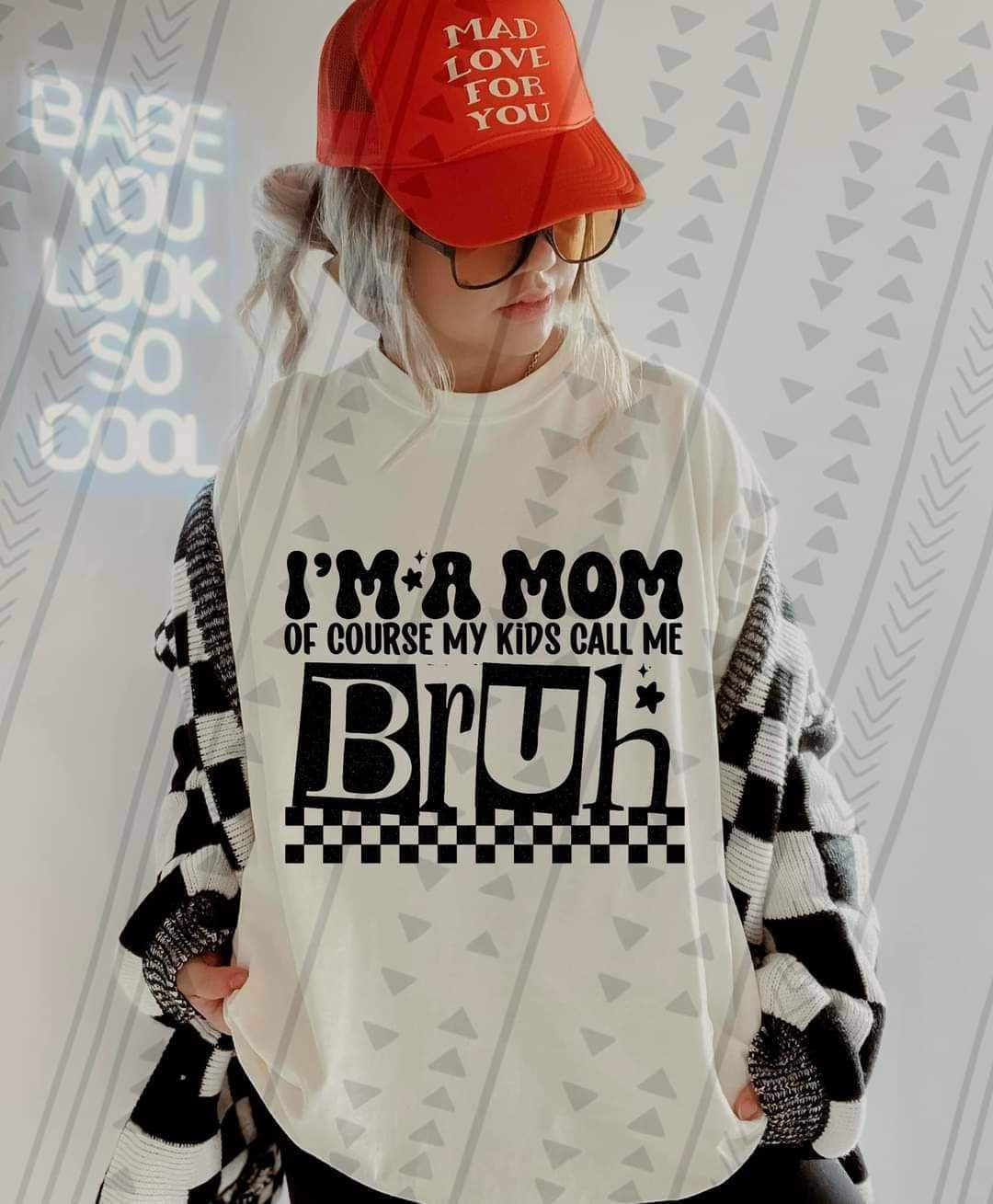 Im a mom of course my kids call me bruh 23456 DTF transfer