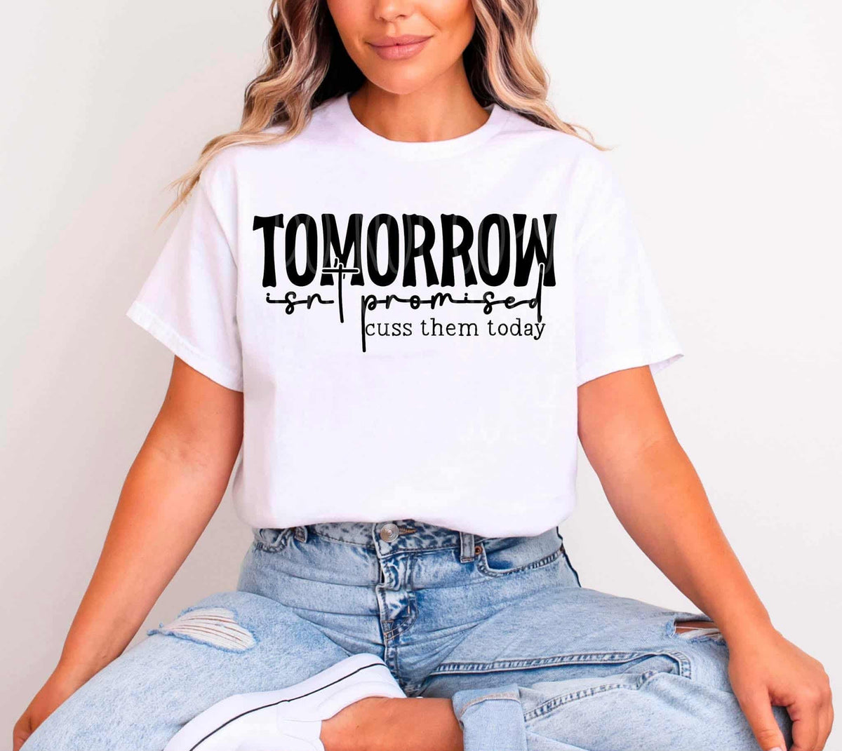 Tomorrow isn’t promised cuss them out today (C’s) DTF transfer