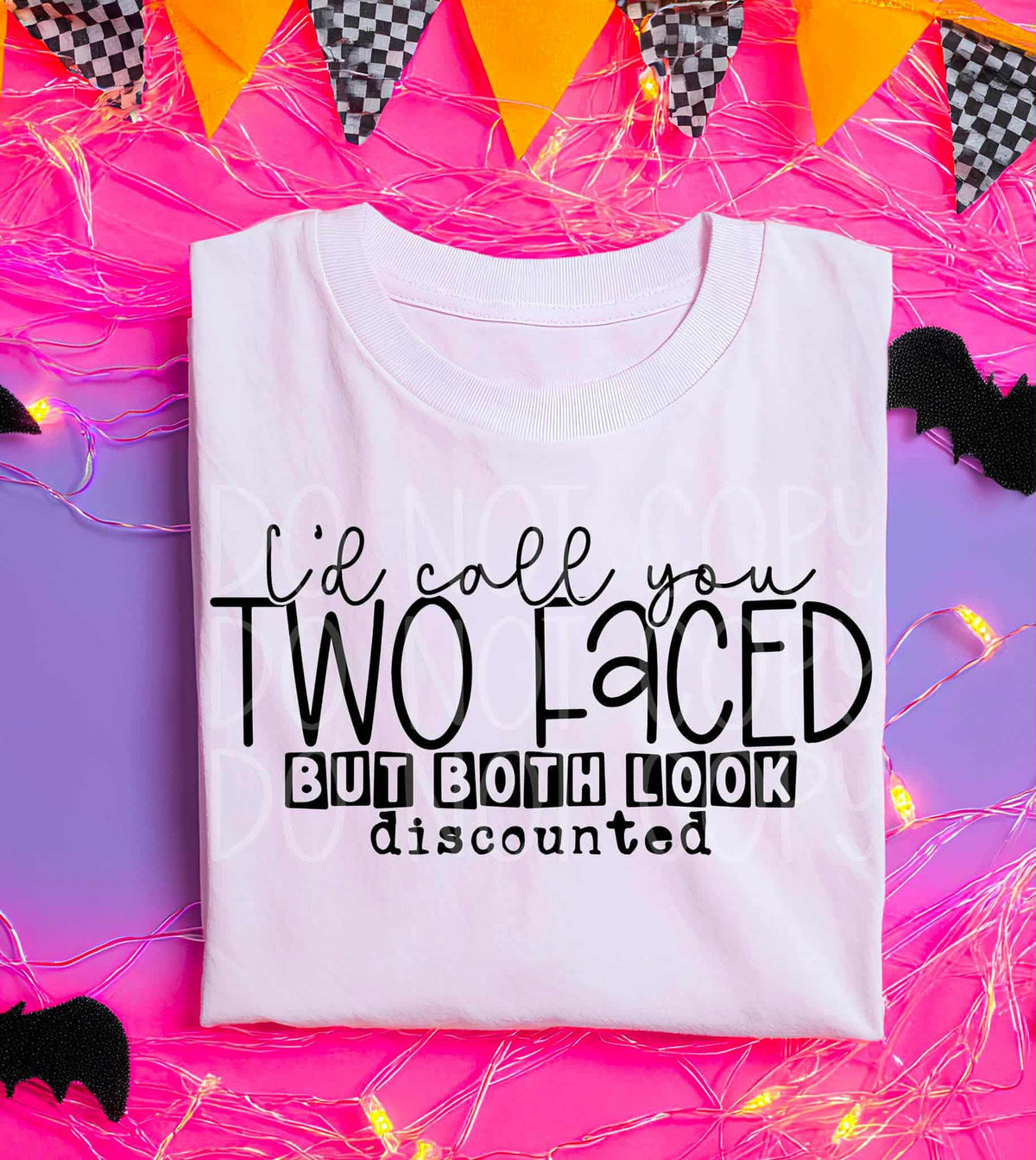 I’d call you two faced but both look discounted (C’s) DTF transfer