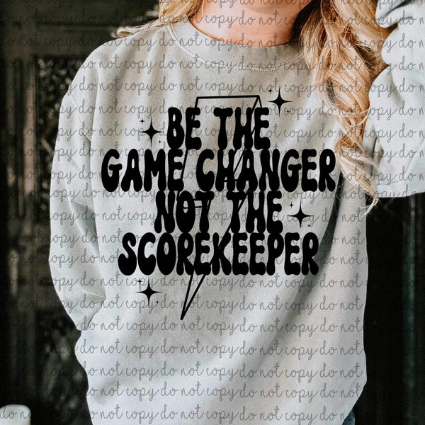 Be the game changer not the scorekeeper 9253 DTF TRANSFE