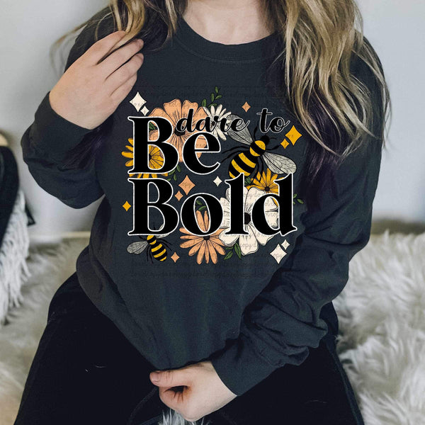 Dare to be bold (flowers and bees) 9311 DTF TRANSFER