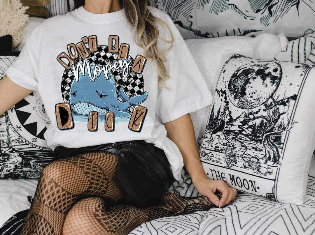 Dont be a mopey dick 24106 DTF transfer