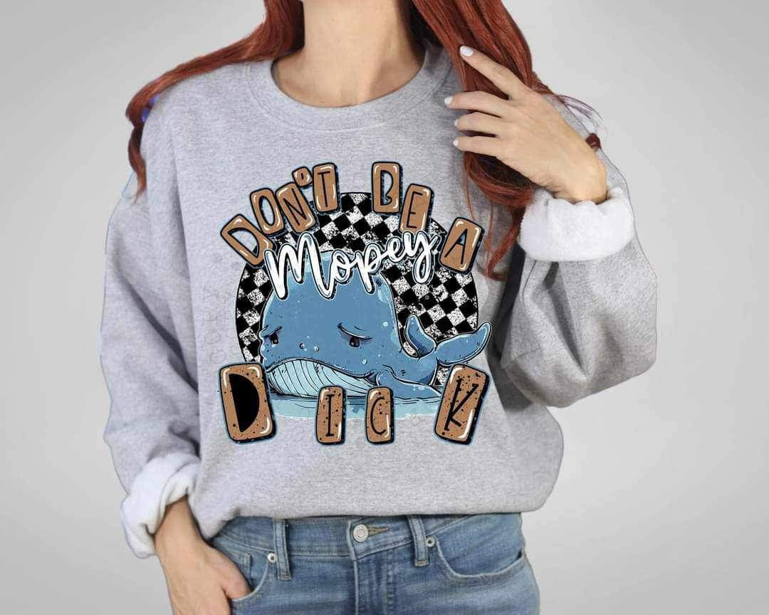 Dont be a mopey dick 24106 DTF transfer