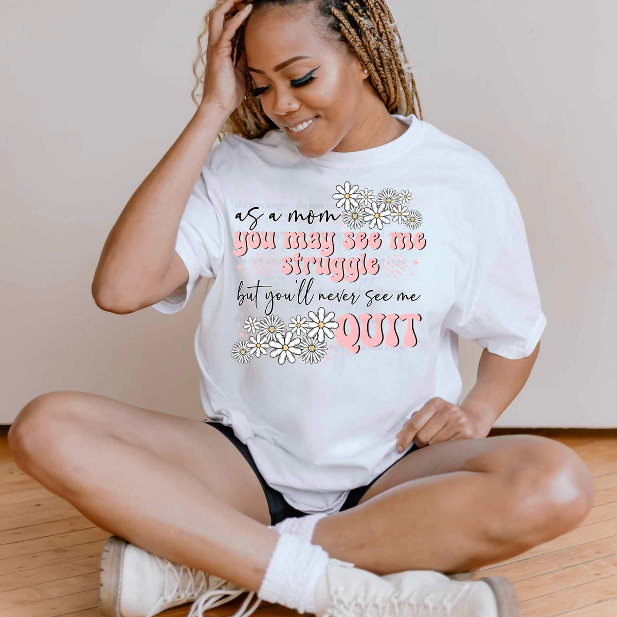 As a mom you may see me struggle but you’ll never see me quit (CSC) 24423 DTF transfer