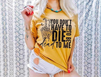 You don’t have to die to be dead to me 2810 DTF TRANSFER