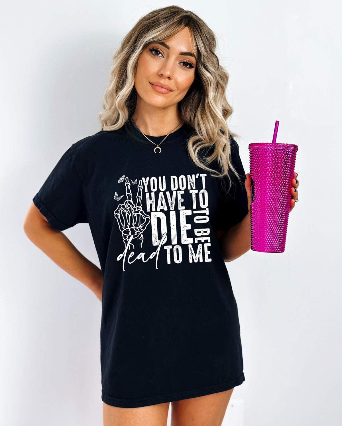 You don’t have to die to be dead to me WHITE DTF transfer