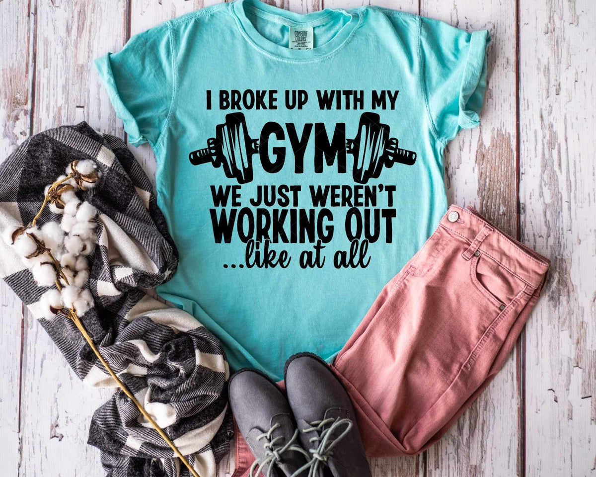 I broke up with my gym we just weren’t working out..like at all BLACK 24629 DTF transfer