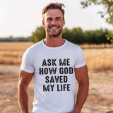 Ask me how God saved my life 24712 DTF transfer