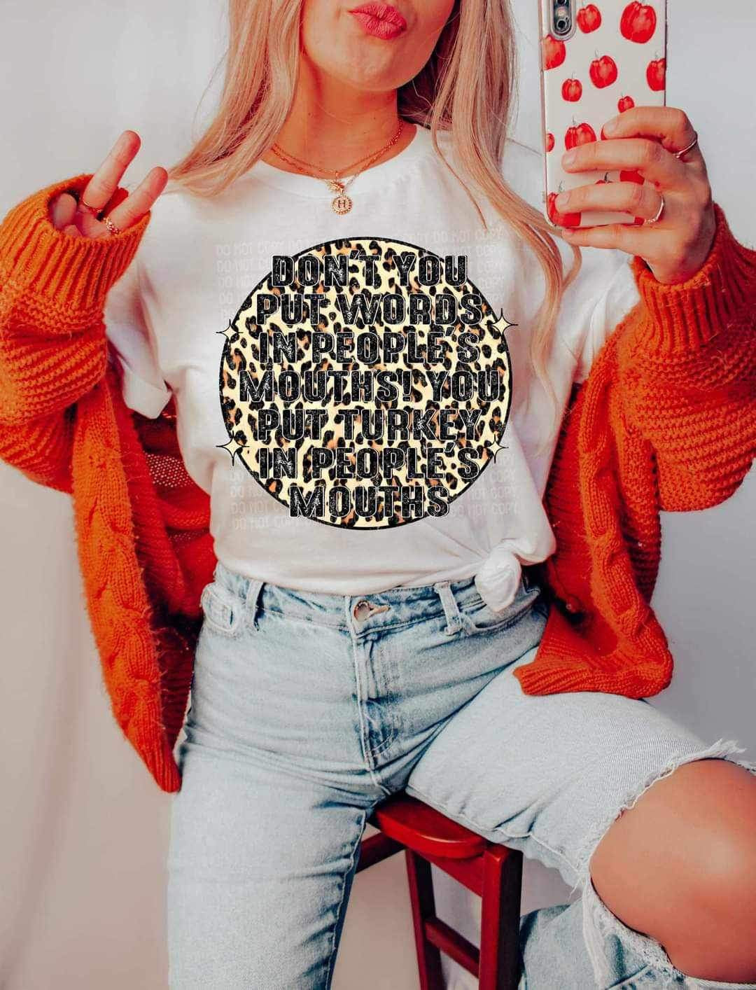 Don’t you put words in peoples mouths you put turkey in peoples mouths (circle with leopard background) 11713 DTF TRANSFER
