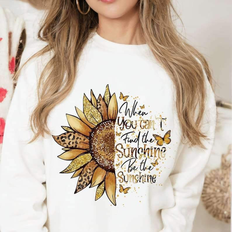 When you cant find the sunshine be the sunshine sunflower 25028 DTF transfer