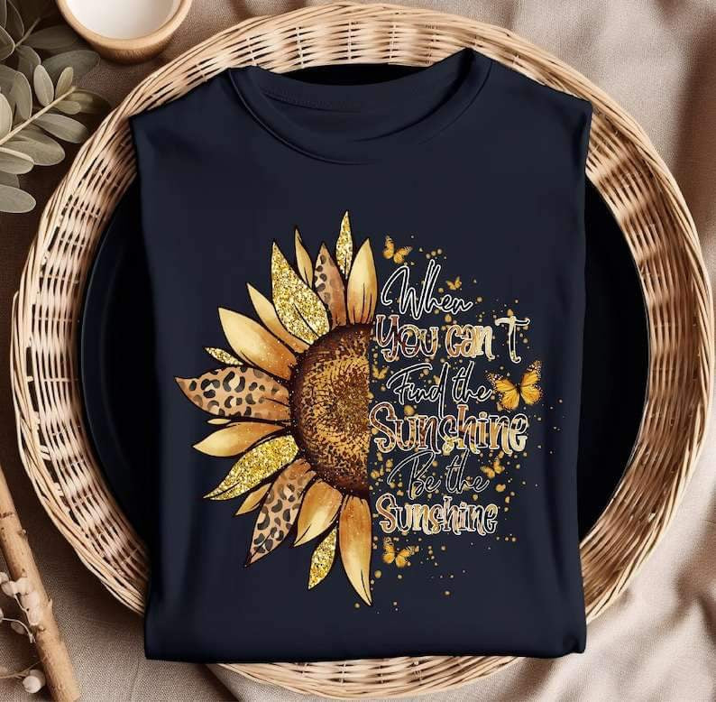 When you cant find the sunshine be the sunshine sunflower 25028 DTF transfer