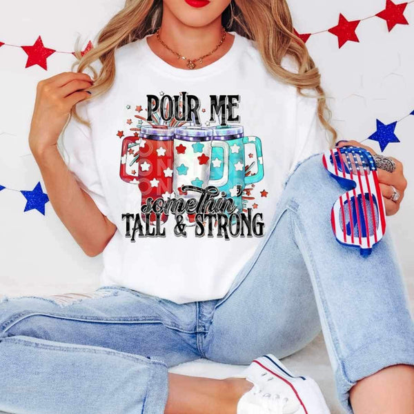 Pour me something tall & strong patriotic cups (SSD) 25058 DTF transfer